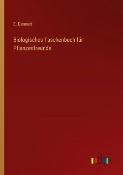 Biologisches Taschenbuch für Pflanzenfreunde - Dennert, E.