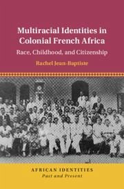 Multiracial Identities in Colonial French Africa - Jean-Baptiste, Rachel (University of California, Davis)