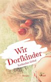 Wir Dorfkinder (eBook, ePUB)