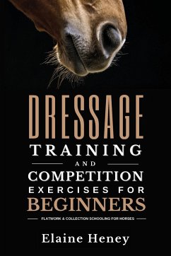 Dressage training and competition exercises for beginners - Flatwork & collection schooling for horses - Heney, Elaine