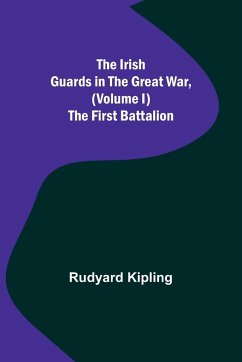The Irish Guards in the Great War, (Volume I) The First Battalion - Kipling, Rudyard