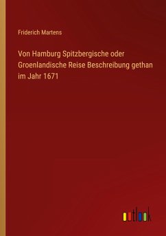 Von Hamburg Spitzbergische oder Groenlandische Reise Beschreibung gethan im Jahr 1671 - Martens, Friderich