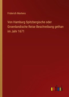 Von Hamburg Spitzbergische oder Groenlandische Reise Beschreibung gethan im Jahr 1671