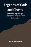 Legends of Gods and Ghosts (Hawaiian Mythology);Collected and Translated from the Hawaiian