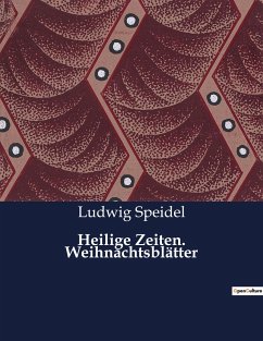 Heilige Zeiten. Weihnachtsblätter - Speidel, Ludwig