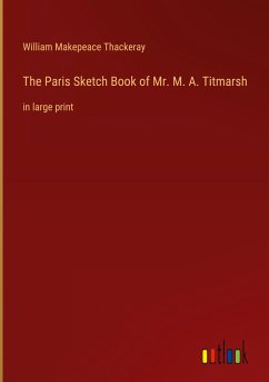 The Paris Sketch Book of Mr. M. A. Titmarsh - Thackeray, William Makepeace