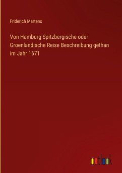 Von Hamburg Spitzbergische oder Groenlandische Reise Beschreibung gethan im Jahr 1671