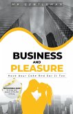 Business & Pleasure &quote;Have Your Cake And Eat It Too&quote;
