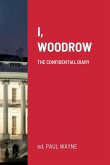 I, Woodrow: The Confidential Diary