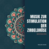 Frequenzbasierte Musik zur Stimulation der Zirbeldrüse (Neowaves) (MP3-Download)