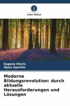 Moderne Bildungsrevolution: durch aktuelle Herausforderungen und Lösungen - Eteris, Eugene;Sparitis, Ojars