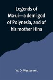 Legends of Ma-ui-a demi god of Polynesia, and of his mother Hina