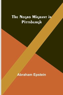 The Negro Migrant in Pittsburgh - Epstein, Abraham