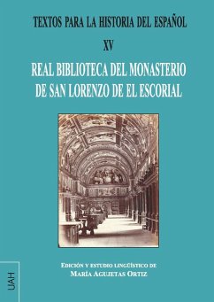 Textos para la historia del español XV : Real Biblioteca del monasterio de San Lorenzo de El Escorial - Agujetas Ortiz, María