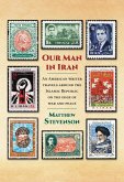 Our Man in Iran: An American Writer Travels Around the Islamic Republic on the Edge of War and Peace (eBook, ePUB)
