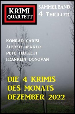 Die 4 Krimis des Monats Dezember 2022: Krimi Quartett Sammelband 4 Thriller (eBook, ePUB) - Carisi, Konrad; Bekker, Alfred; Donovan, Franklin; Hackett, Pete