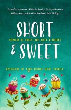 Short and Sweet (eBook, ePUB) - Lyonns, Kelly; Beesley, Michelle; Harrison, Kathlyn; O'Mally-Ford, Judith; Phillips, Julie; Andersen, Geraldine
