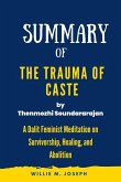 Summary of The Trauma of Caste By Thenmozhi Soundararajan: A Dalit Feminist Meditation on Survivorship, Healing, and Abolition (eBook, ePUB)