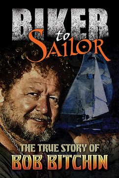Biker to Sailor: The True Story of Bob Bitchin (eBook, ePUB) - Bitchin, Bob