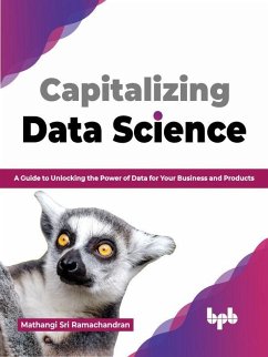 Capitalizing Data Science: A Guide to Unlocking the Power of Data for Your Business and Products (English Edition) (eBook, ePUB) - Ramachandran, Mathangi Sri