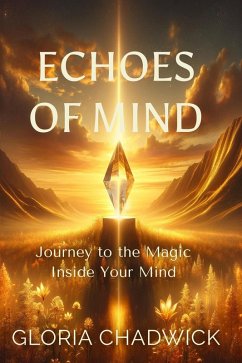 Echoes of Mind: Journey to the Magic Inside Your Mind (Light Library, #1) (eBook, ePUB) - Chadwick, Gloria