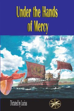 Under the Hands of Mercy (eBook, ePUB) - Ruiz, André Luiz; Lucius, By the Spirit; Zevallos, Gabriella; Arangurí, Iliana Ibañez