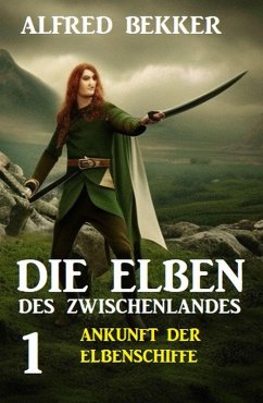 Die Elben des Zwischenlandes 1: Ankunft der Elbenschiffe (eBook, ePUB) - Bekker, Alfred