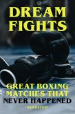 Dream Fights - Great Boxing Matches Which Never Happened (eBook, ePUB)