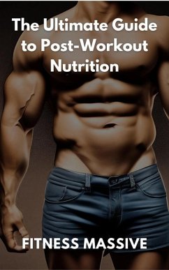 The Ultimate Guide to Post-Workout Nutrition: Workout recovery made easy (eBook, ePUB) - Massive, Fitness