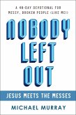Nobody Left Out - Jesus Meets the Messes: A 40-Day Devotional for Messy, Broken People (Like Me!) (eBook, ePUB)