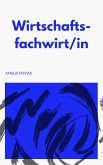 Fachwirt in Wirtschaft - Wirtschaftsfachwirt/in (eBook, ePUB)