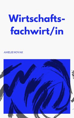 Fachwirt in Wirtschaft - Wirtschaftsfachwirt/in (eBook, ePUB) - Novak, Amelie