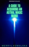 Immersive Magic: A Guide to Acquiring an Astral Magic Wand (eBook, ePUB)