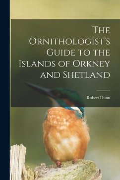 The Ornithologist's Guide to the Islands of Orkney and Shetland - Dunn, Robert