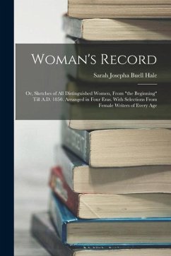 Woman's Record; or, Sketches of all Distinguished Women, From 