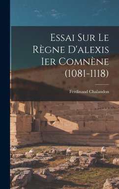 Cover Essai Sur Le Règne D'alexis Ier Comnène (1081-1118)