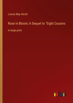 Rose in Bloom; A Sequel to &quote;Eight Cousins