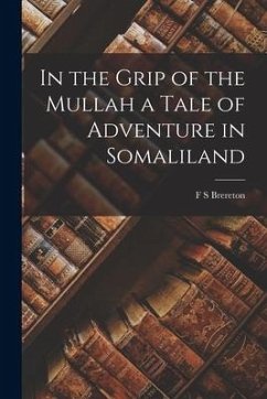 In the Grip of the Mullah a Tale of Adventure in Somaliland - Brereton, F. S.