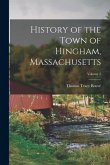 History of the Town of Hingham, Massachusetts; Volume 2