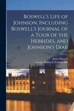 Boswell's Life of Johnson, Including Boswell's Journal of a Tour of the Hebrides, and Johnson's Diar - Boswell, James; Hill, George Birkbeck Norman