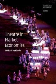 Theatre in Market Economies - McKinnie, Michael (Queen Mary University of London)