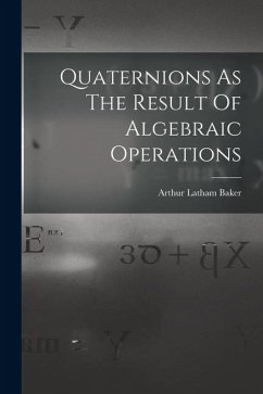 Quaternions As The Result Of Algebraic Operations - Baker, Arthur Latham