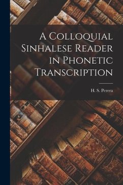 A Colloquial Sinhalese Reader in Phonetic Transcription - Perera, H. S.