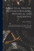 A Practical Treatise on Coach-building, Historical and Descriptive: Containing Full Information on the Various Trades and Processes Involved, With Hin