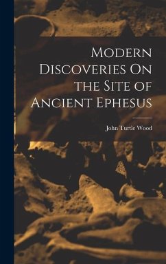Modern Discoveries On the Site of Ancient Ephesus - Wood, John Turtle