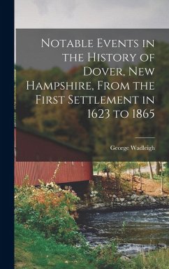 Cover Notable Events in the History of Dover, New Hampshire, From the First Settlement in 1623 to 1865