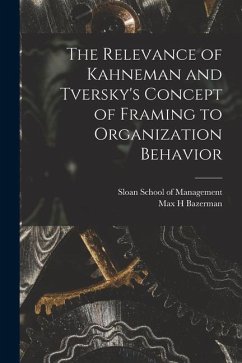 The Relevance of Kahneman and Tversky's Concept of Framing to Organization Behavior - Bazerman, Max H.