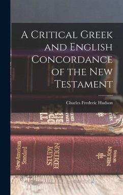 A Critical Greek and English Concordance of the New Testament - Frederic, Hudson Charles