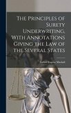 The Principles of Surety Underwriting, With Annotations Giving the Law of the Several States