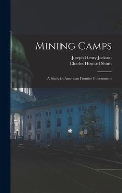 Mining Camps: A Study in American Frontier Government - Shinn, Charles Howard; Jackson, Joseph Henry